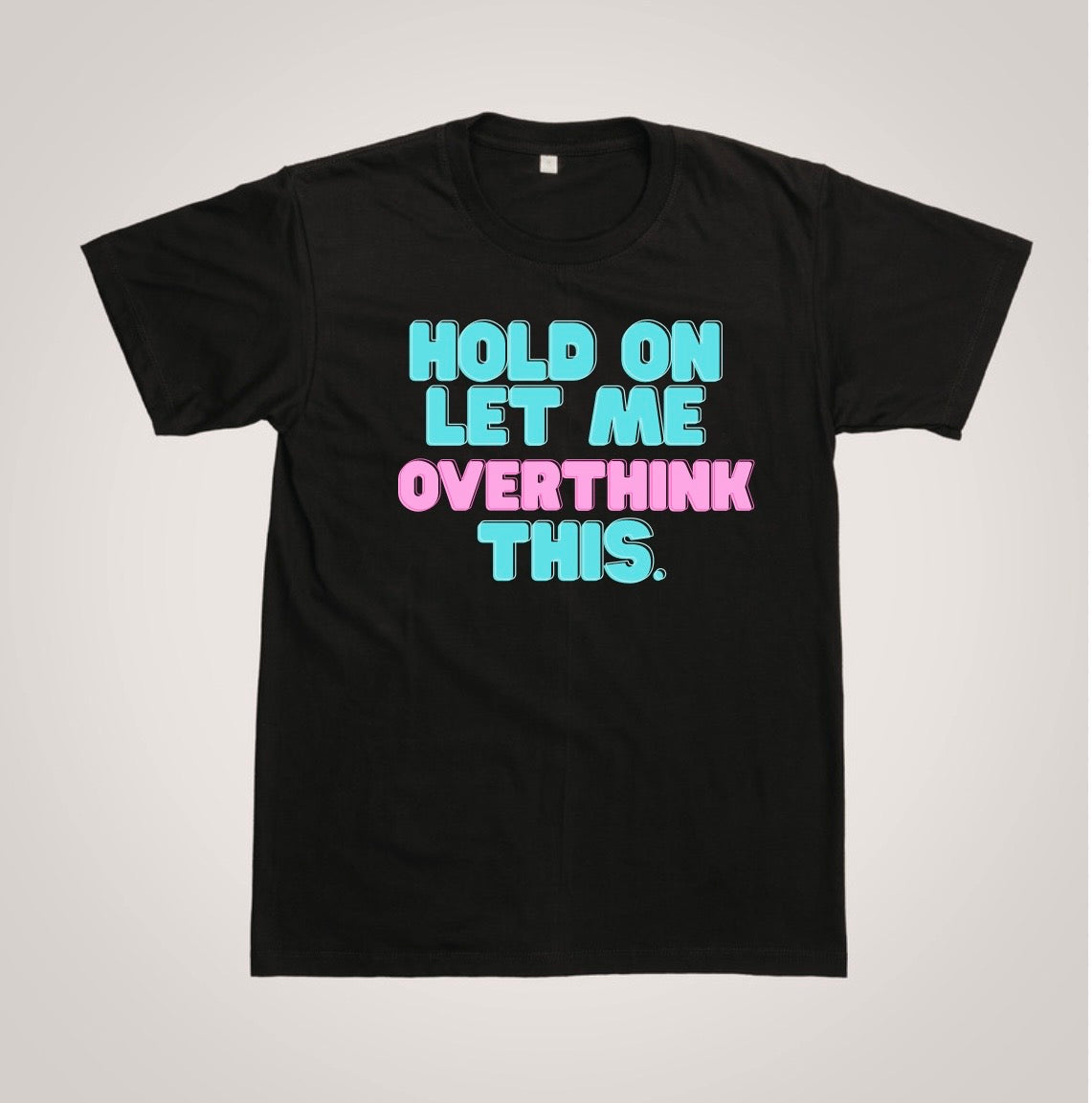 OVERTHINK T-SHIRT