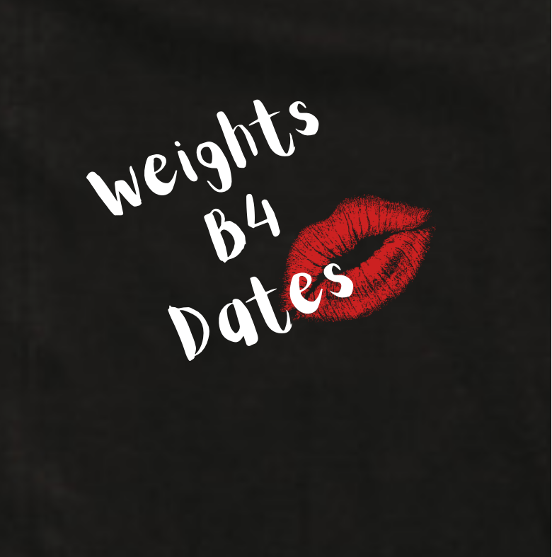 WEIGHTS B4 DATES T-SHIRT