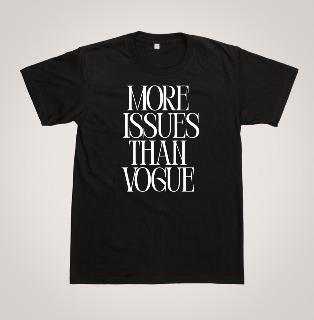 MORE ISSUES THAN VOGUE T-SHIRT