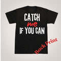 CATCH ME IF YOU CAN T-SHIRT