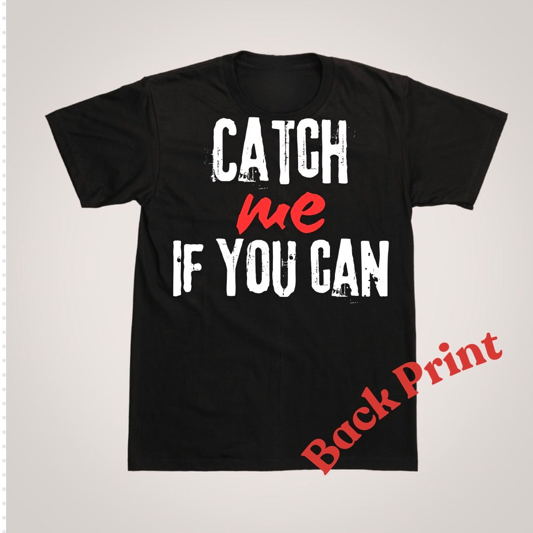 CATCH ME IF YOU CAN T-SHIRT